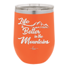 Life is Better in the Mountains - Laser Engraved Stainless Steel Drinkware - 1334 -