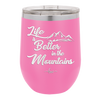 Life is Better in the Mountains - Laser Engraved Stainless Steel Drinkware - 1334 -