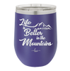 Life is Better in the Mountains - Laser Engraved Stainless Steel Drinkware - 1334 -