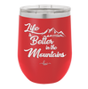 Life is Better in the Mountains - Laser Engraved Stainless Steel Drinkware - 1334 -