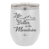Life is Better in the Mountains - Laser Engraved Stainless Steel Drinkware - 1334 -