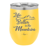 Life is Better in the Mountains - Laser Engraved Stainless Steel Drinkware - 1334 -