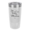 Life is Better in the Mountains - Laser Engraved Stainless Steel Drinkware - 1334 -