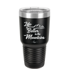 Life is Better in the Mountains - Laser Engraved Stainless Steel Drinkware - 1334 -