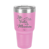 Life is Better in the Mountains - Laser Engraved Stainless Steel Drinkware - 1334 -