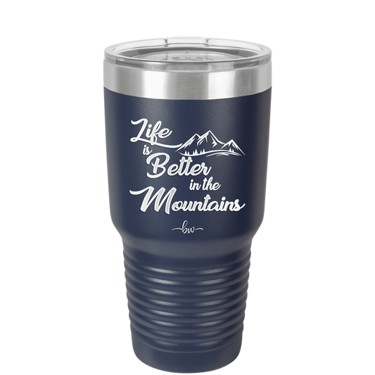 Life is Better in the Mountains - Laser Engraved Stainless Steel Drinkware - 1334 -