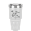 Life is Better in the Mountains - Laser Engraved Stainless Steel Drinkware - 1334 -