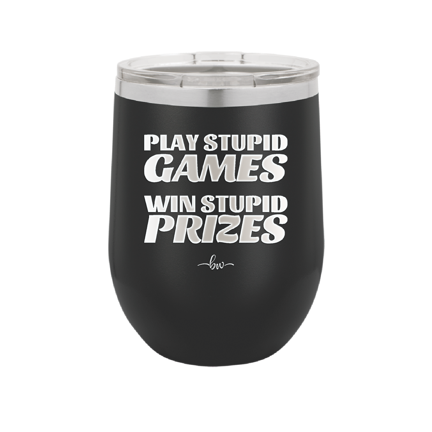 Play Stupid Games Win Stupid Prizes - Laser Engraved Stainless Steel Drinkware - 1336 -