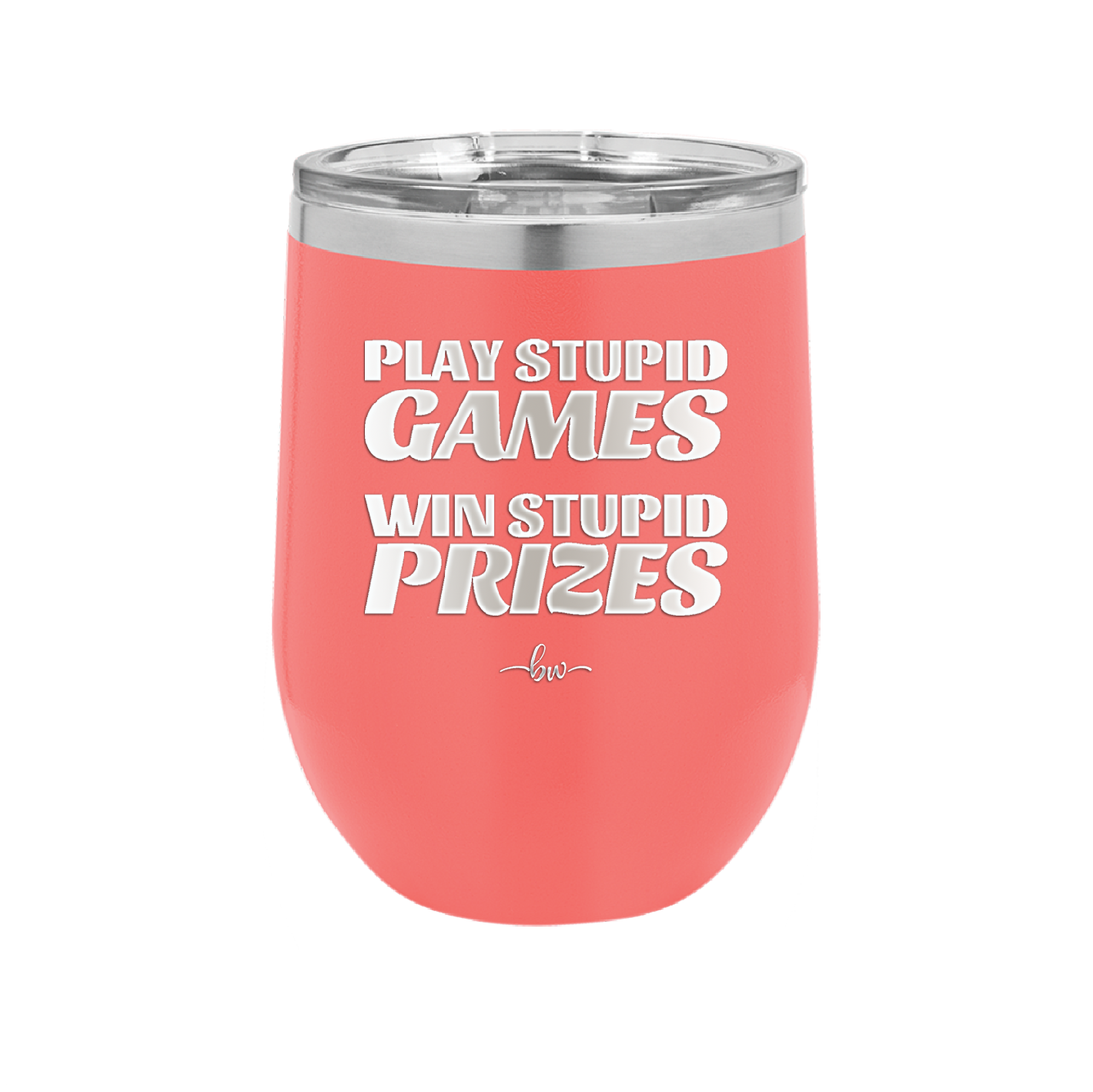 Play Stupid Games Win Stupid Prizes - Laser Engraved Stainless Steel Drinkware - 1336 -