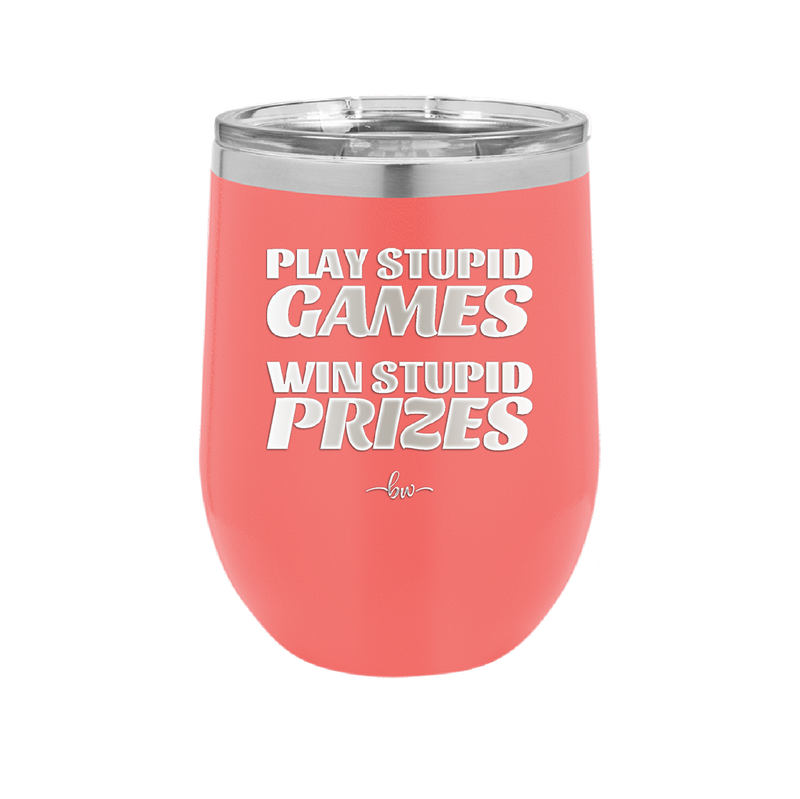 Play Stupid Games Win Stupid Prizes - Laser Engraved Stainless Steel Drinkware - 1336 -