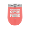 Play Stupid Games Win Stupid Prizes - Laser Engraved Stainless Steel Drinkware - 1336 -