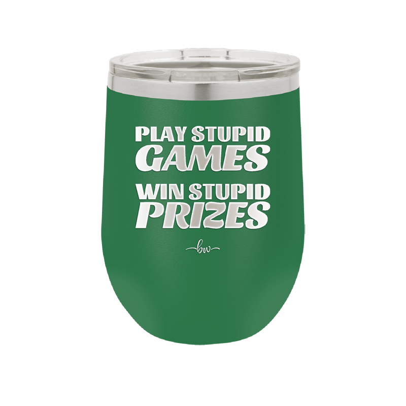 Play Stupid Games Win Stupid Prizes - Laser Engraved Stainless Steel Drinkware - 1336 -