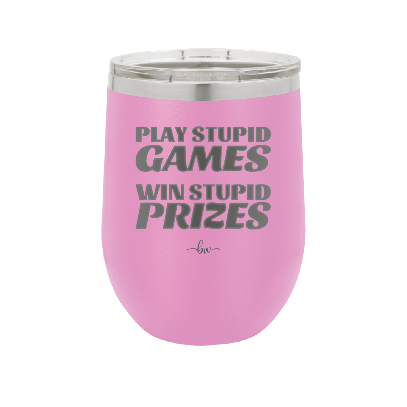 Play Stupid Games Win Stupid Prizes - Laser Engraved Stainless Steel Drinkware - 1336 -
