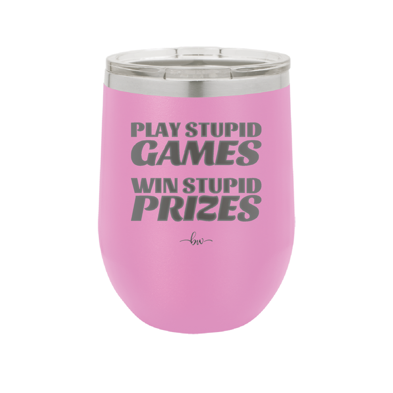 Play Stupid Games Win Stupid Prizes - Laser Engraved Stainless Steel Drinkware - 1336 -