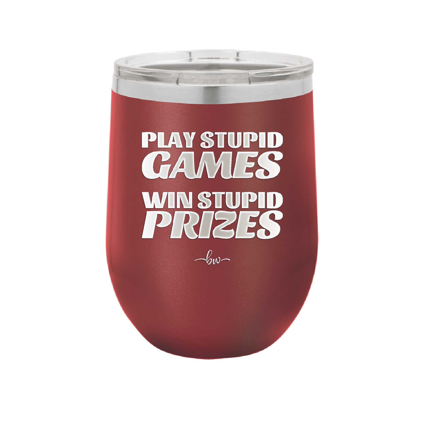 Play Stupid Games Win Stupid Prizes - Laser Engraved Stainless Steel Drinkware - 1336 -