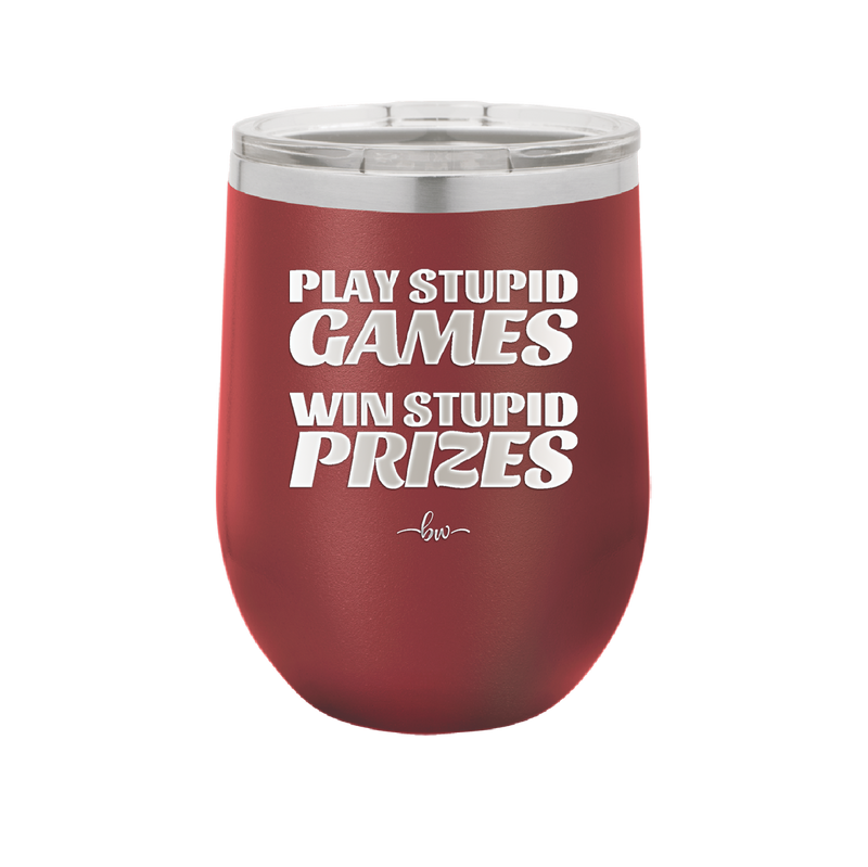 Play Stupid Games Win Stupid Prizes - Laser Engraved Stainless Steel Drinkware - 1336 -