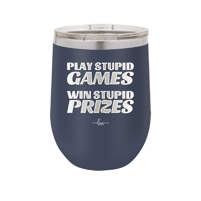 Play Stupid Games Win Stupid Prizes - Laser Engraved Stainless Steel Drinkware - 1336 -