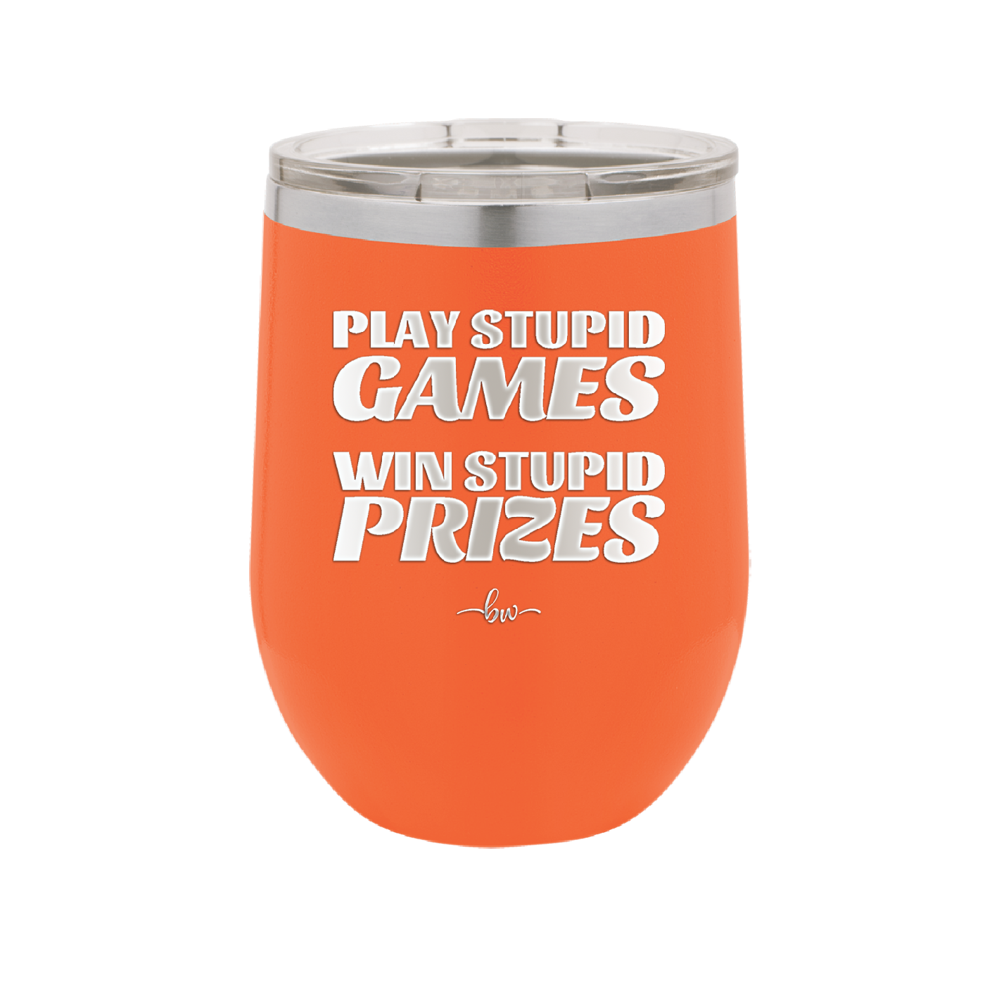 Play Stupid Games Win Stupid Prizes - Laser Engraved Stainless Steel Drinkware - 1336 -