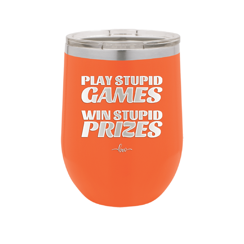 Play Stupid Games Win Stupid Prizes - Laser Engraved Stainless Steel Drinkware - 1336 -