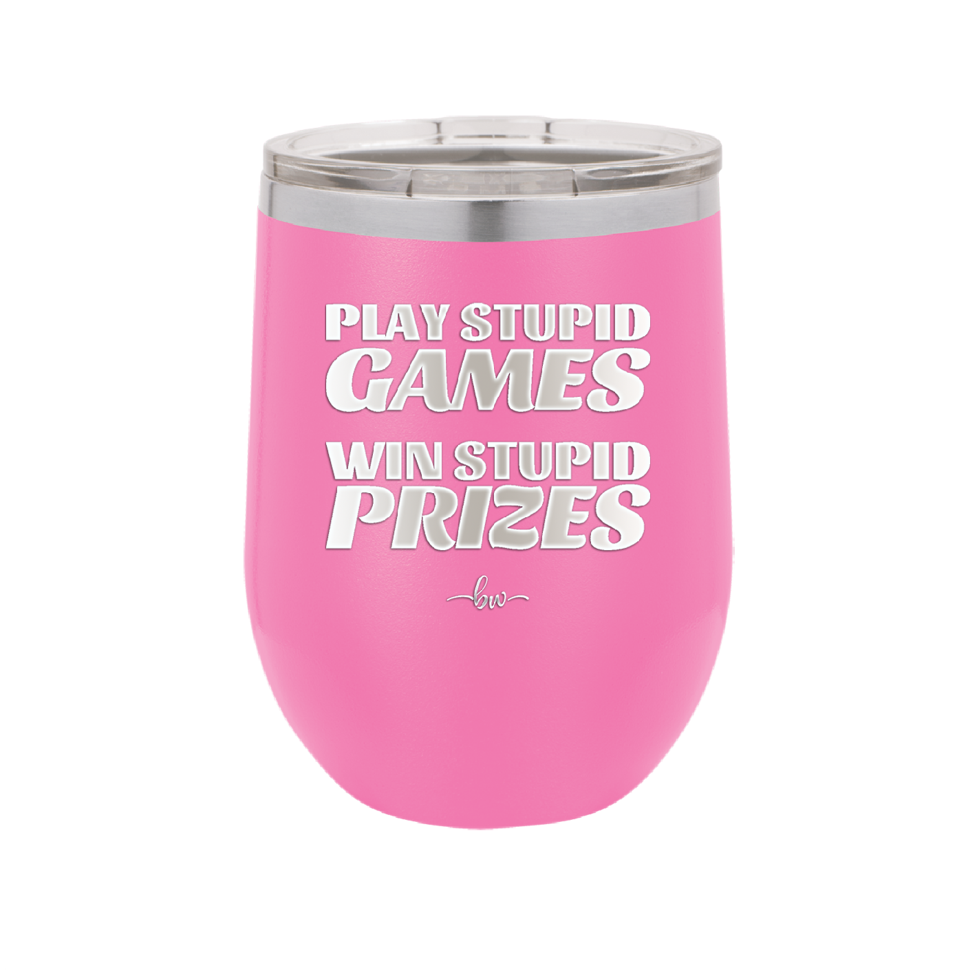 Play Stupid Games Win Stupid Prizes - Laser Engraved Stainless Steel Drinkware - 1336 -