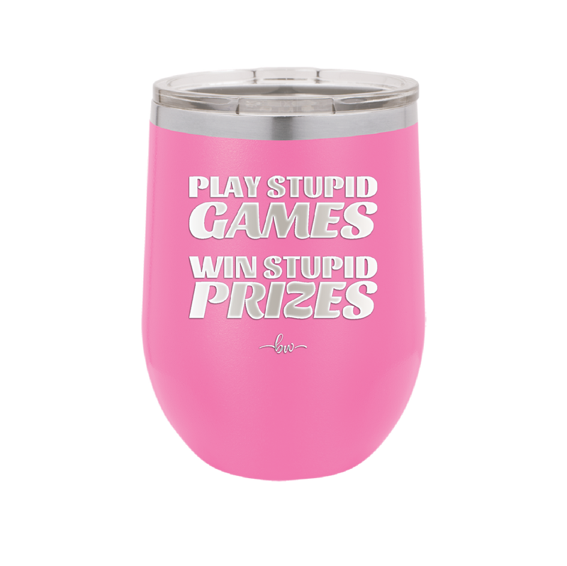 Play Stupid Games Win Stupid Prizes - Laser Engraved Stainless Steel Drinkware - 1336 -