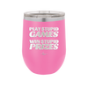 Play Stupid Games Win Stupid Prizes - Laser Engraved Stainless Steel Drinkware - 1336 -