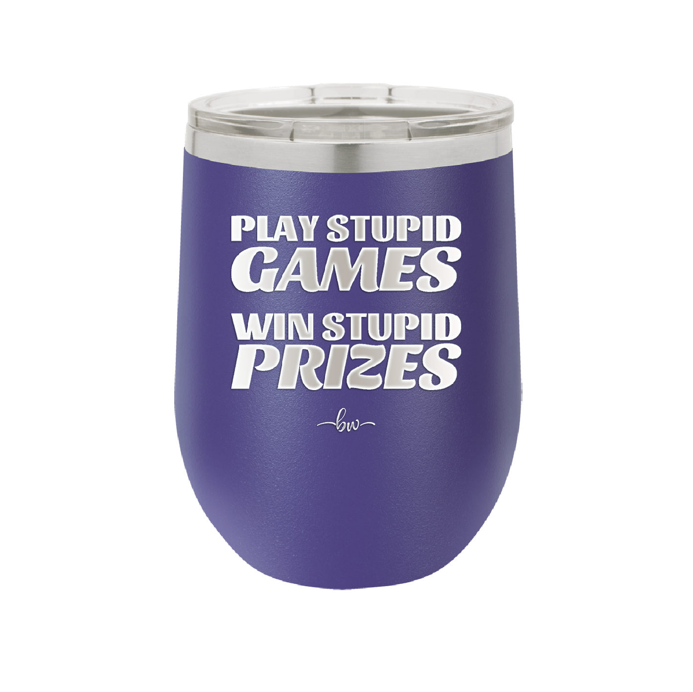 Play Stupid Games Win Stupid Prizes - Laser Engraved Stainless Steel Drinkware - 1336 -