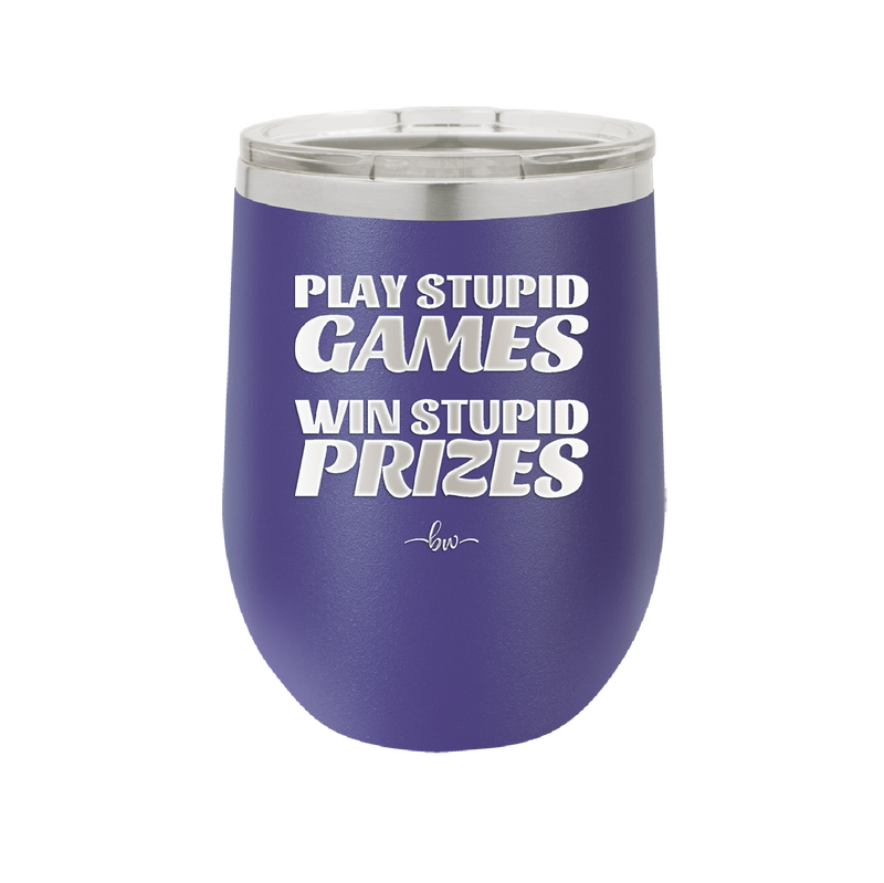 Play Stupid Games Win Stupid Prizes - Laser Engraved Stainless Steel Drinkware - 1336 -