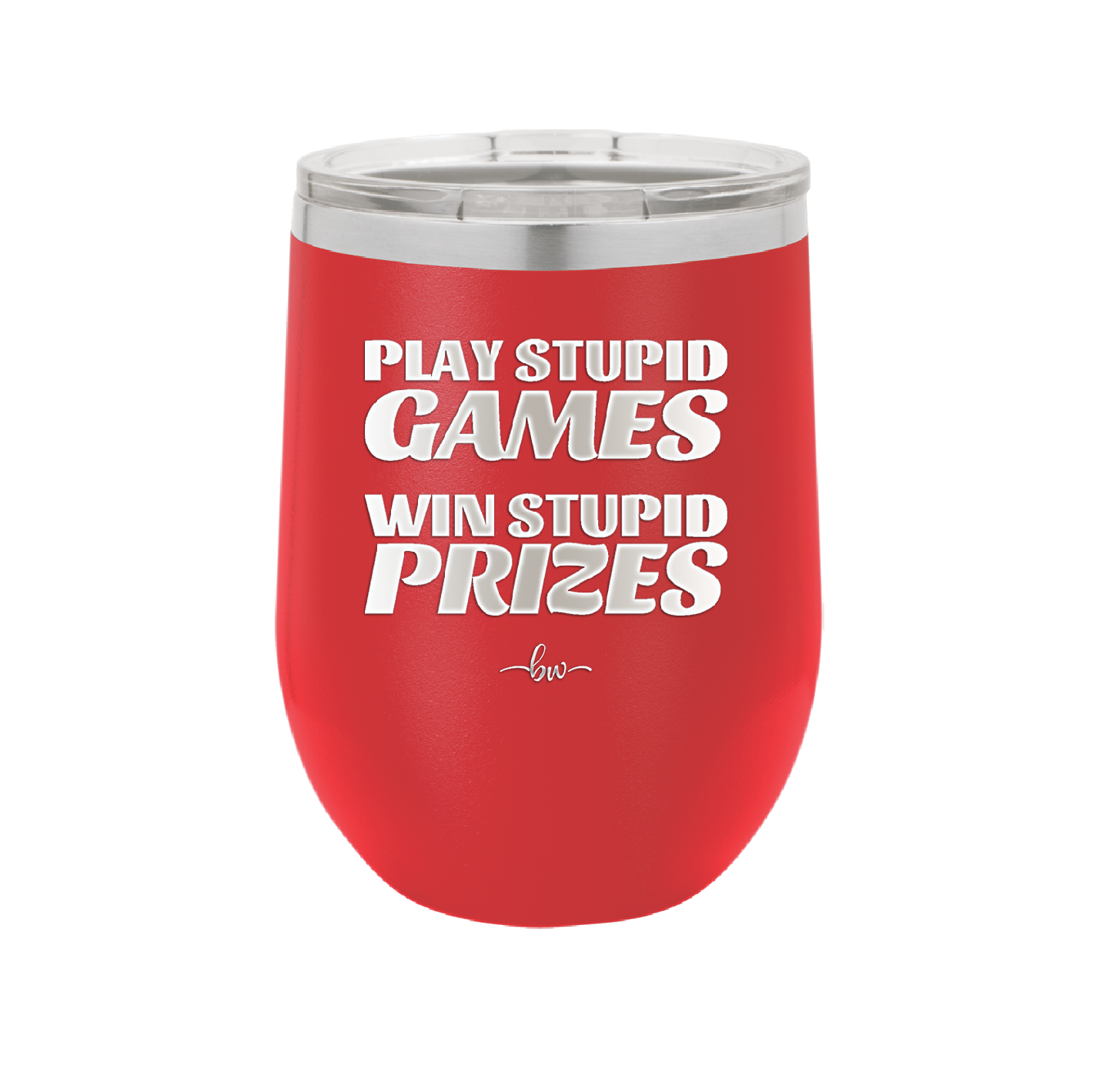 Play Stupid Games Win Stupid Prizes - Laser Engraved Stainless Steel Drinkware - 1336 -