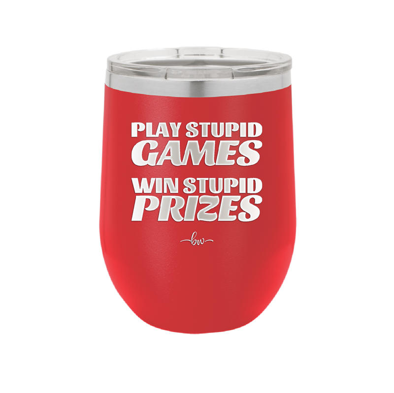 Play Stupid Games Win Stupid Prizes - Laser Engraved Stainless Steel Drinkware - 1336 -