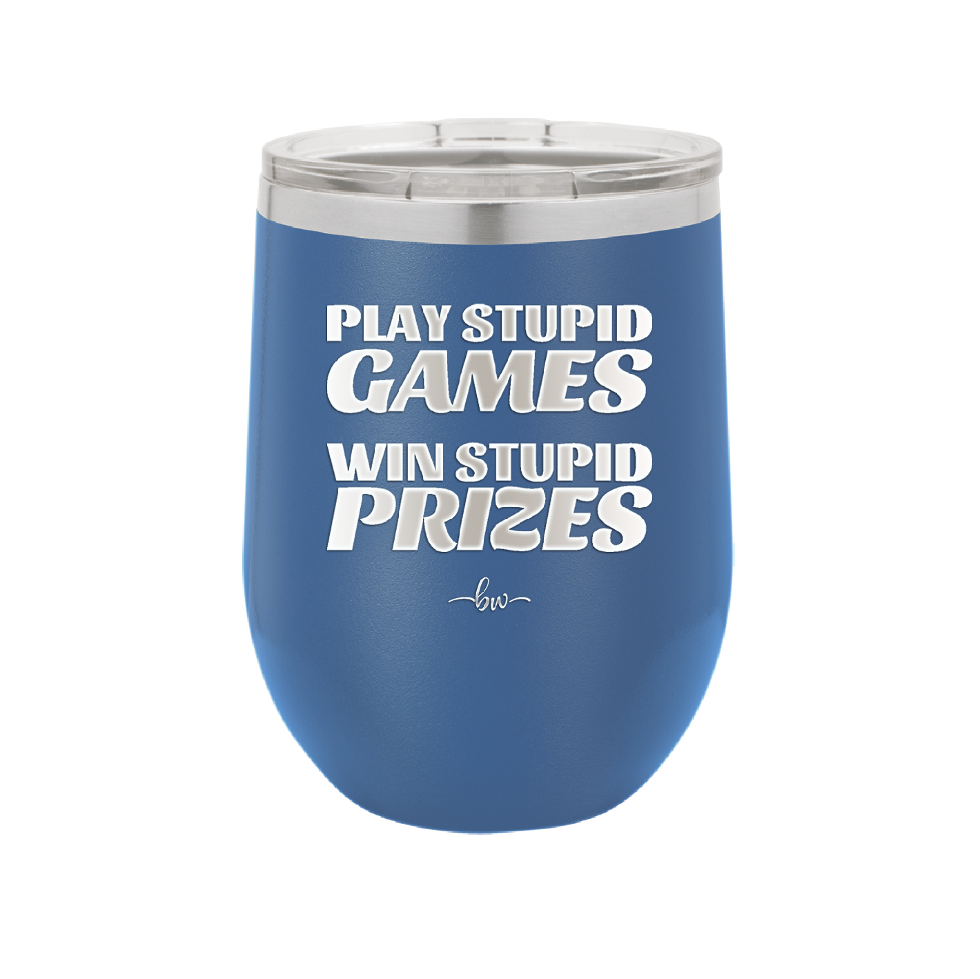 Play Stupid Games Win Stupid Prizes - Laser Engraved Stainless Steel Drinkware - 1336 -