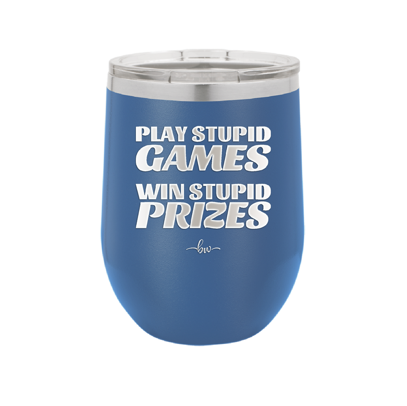 Play Stupid Games Win Stupid Prizes - Laser Engraved Stainless Steel Drinkware - 1336 -
