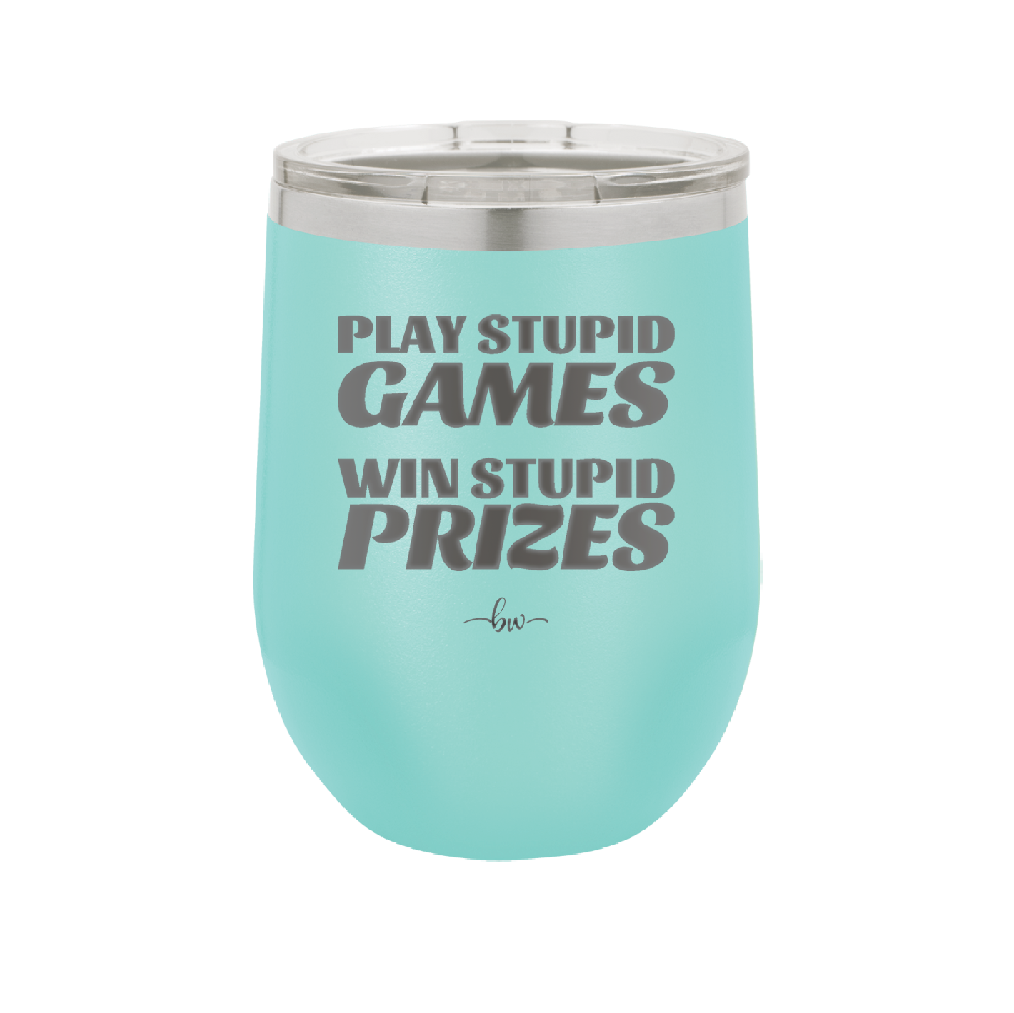 Play Stupid Games Win Stupid Prizes - Laser Engraved Stainless Steel Drinkware - 1336 -