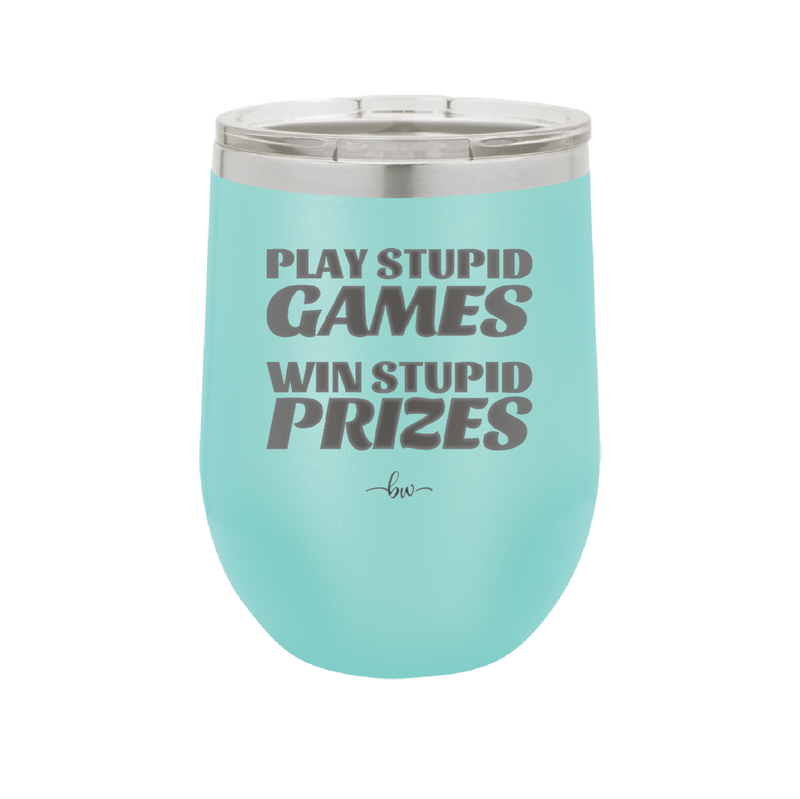 Play Stupid Games Win Stupid Prizes - Laser Engraved Stainless Steel Drinkware - 1336 -