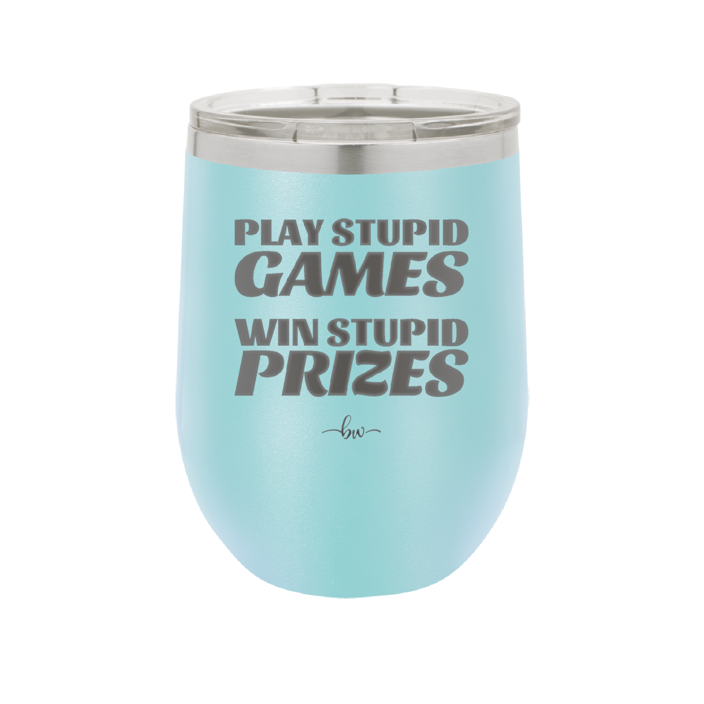 Play Stupid Games Win Stupid Prizes - Laser Engraved Stainless Steel Drinkware - 1336 -