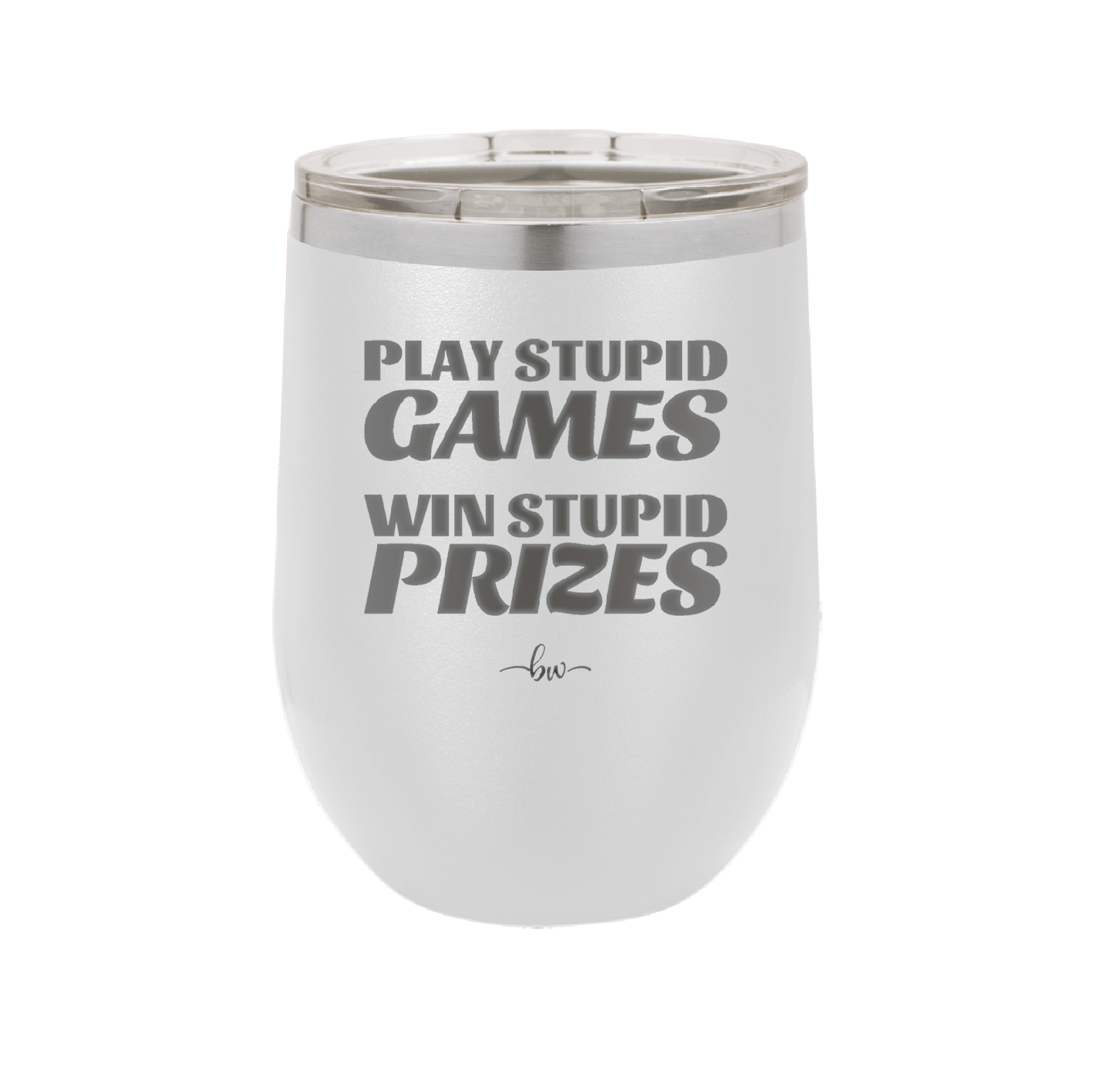 Play Stupid Games Win Stupid Prizes - Laser Engraved Stainless Steel Drinkware - 1336 -