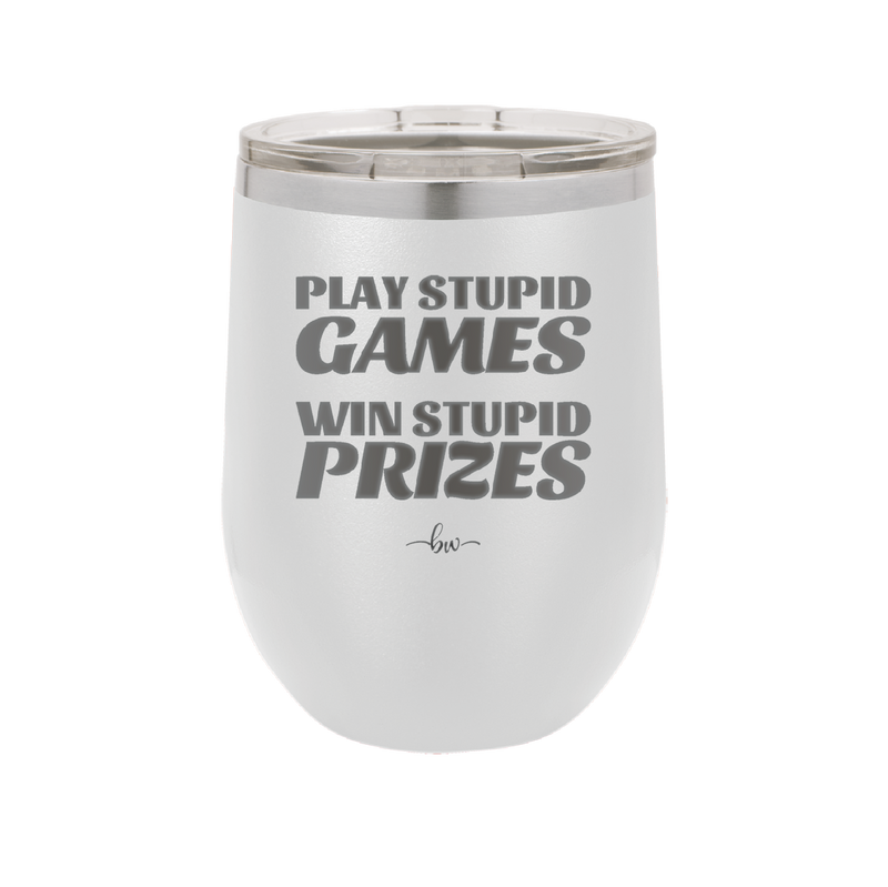 Play Stupid Games Win Stupid Prizes - Laser Engraved Stainless Steel Drinkware - 1336 -