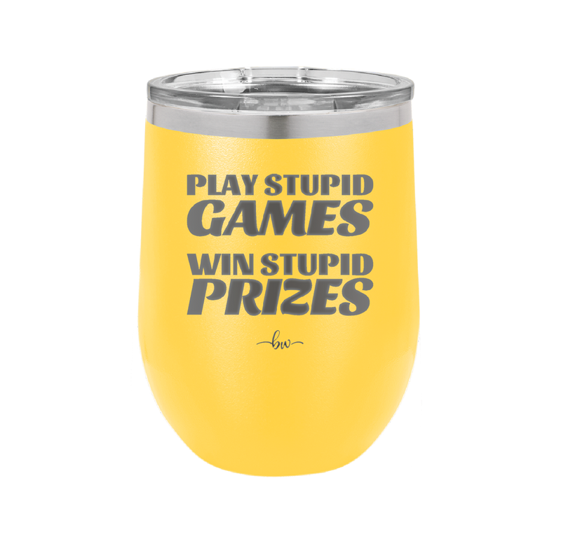 Play Stupid Games Win Stupid Prizes - Laser Engraved Stainless Steel Drinkware - 1336 -