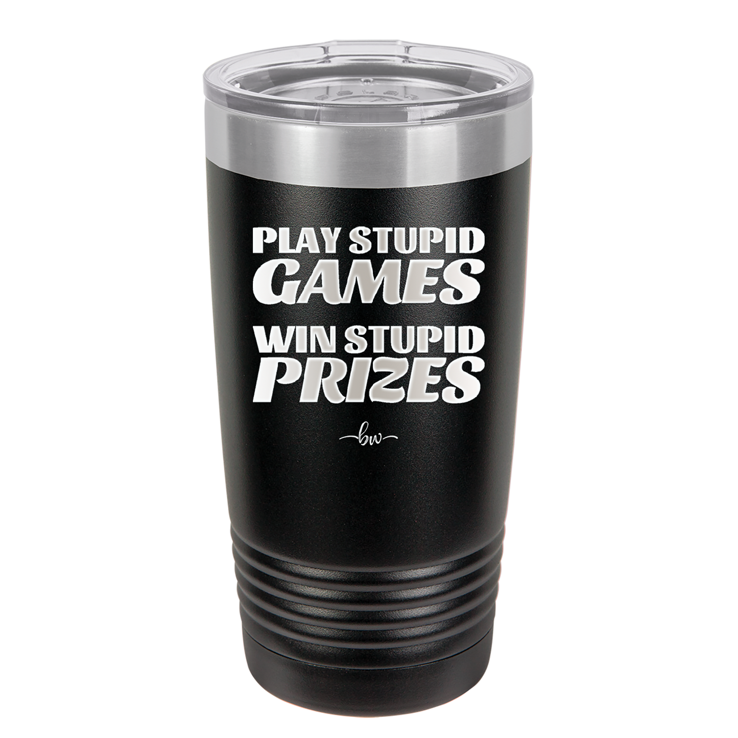 Play Stupid Games Win Stupid Prizes - Laser Engraved Stainless Steel Drinkware - 1336 -