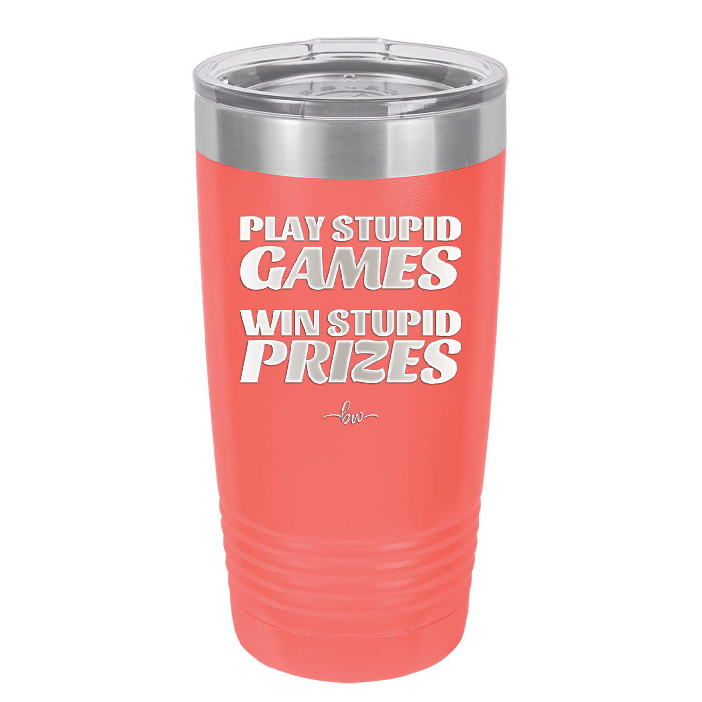 Play Stupid Games Win Stupid Prizes - Laser Engraved Stainless Steel Drinkware - 1336 -