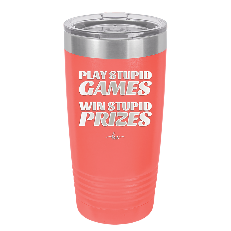 Play Stupid Games Win Stupid Prizes - Laser Engraved Stainless Steel Drinkware - 1336 -