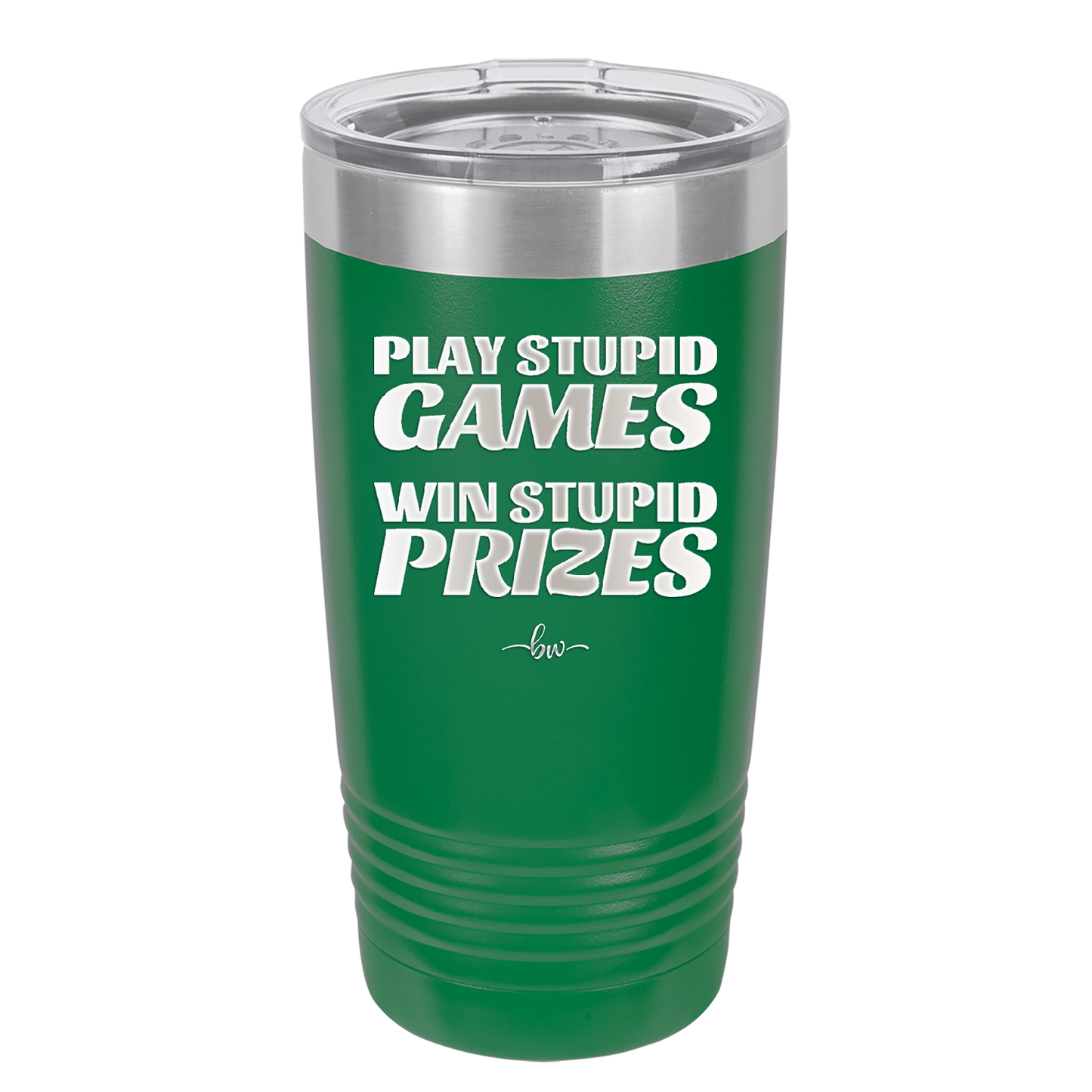 Play Stupid Games Win Stupid Prizes - Laser Engraved Stainless Steel Drinkware - 1336 -