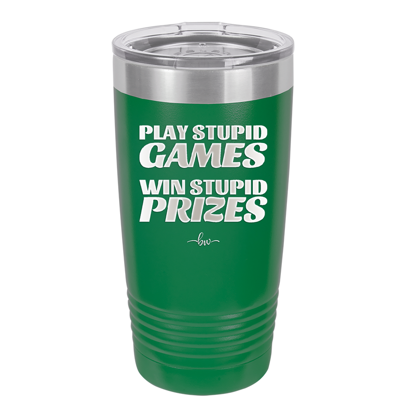 Play Stupid Games Win Stupid Prizes - Laser Engraved Stainless Steel Drinkware - 1336 -