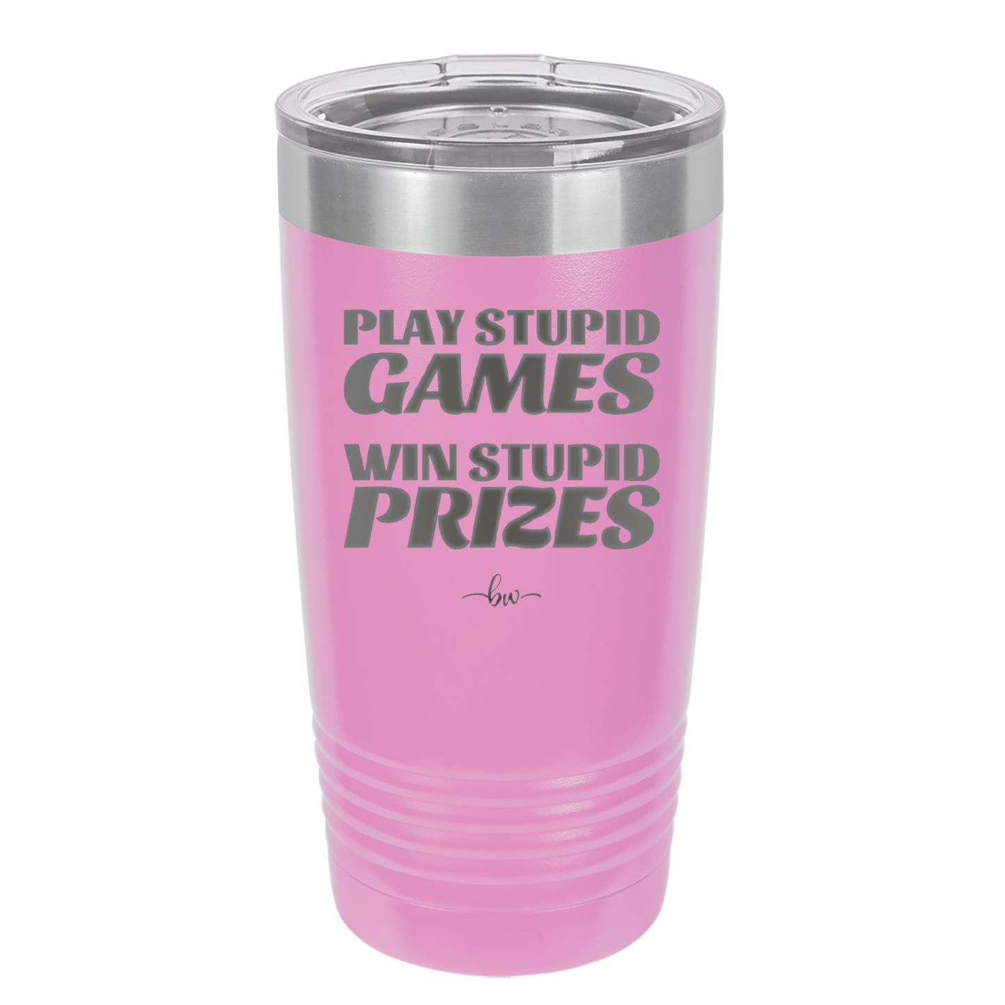 Play Stupid Games Win Stupid Prizes - Laser Engraved Stainless Steel Drinkware - 1336 -