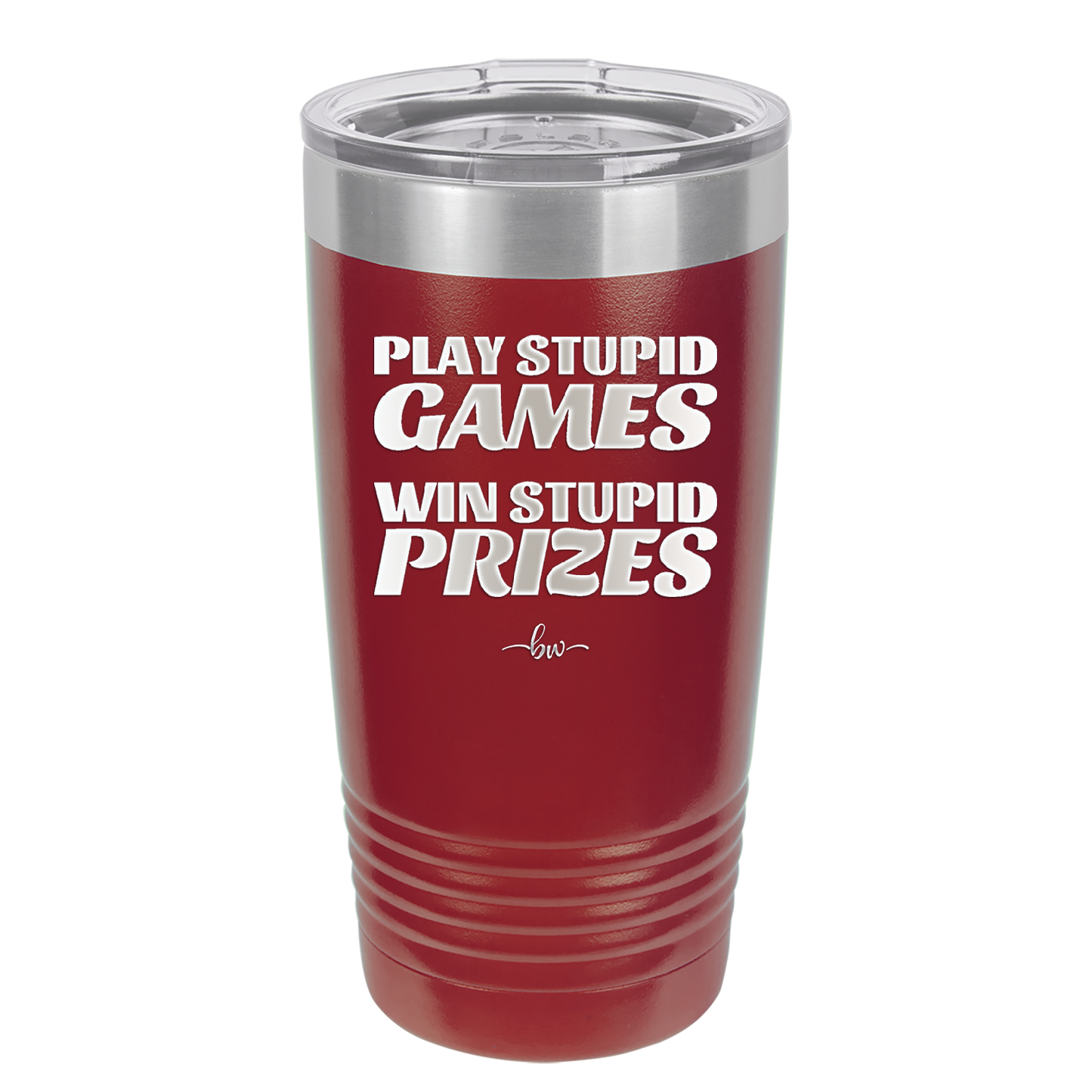 Play Stupid Games Win Stupid Prizes - Laser Engraved Stainless Steel Drinkware - 1336 -