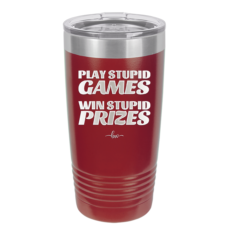 Play Stupid Games Win Stupid Prizes - Laser Engraved Stainless Steel Drinkware - 1336 -