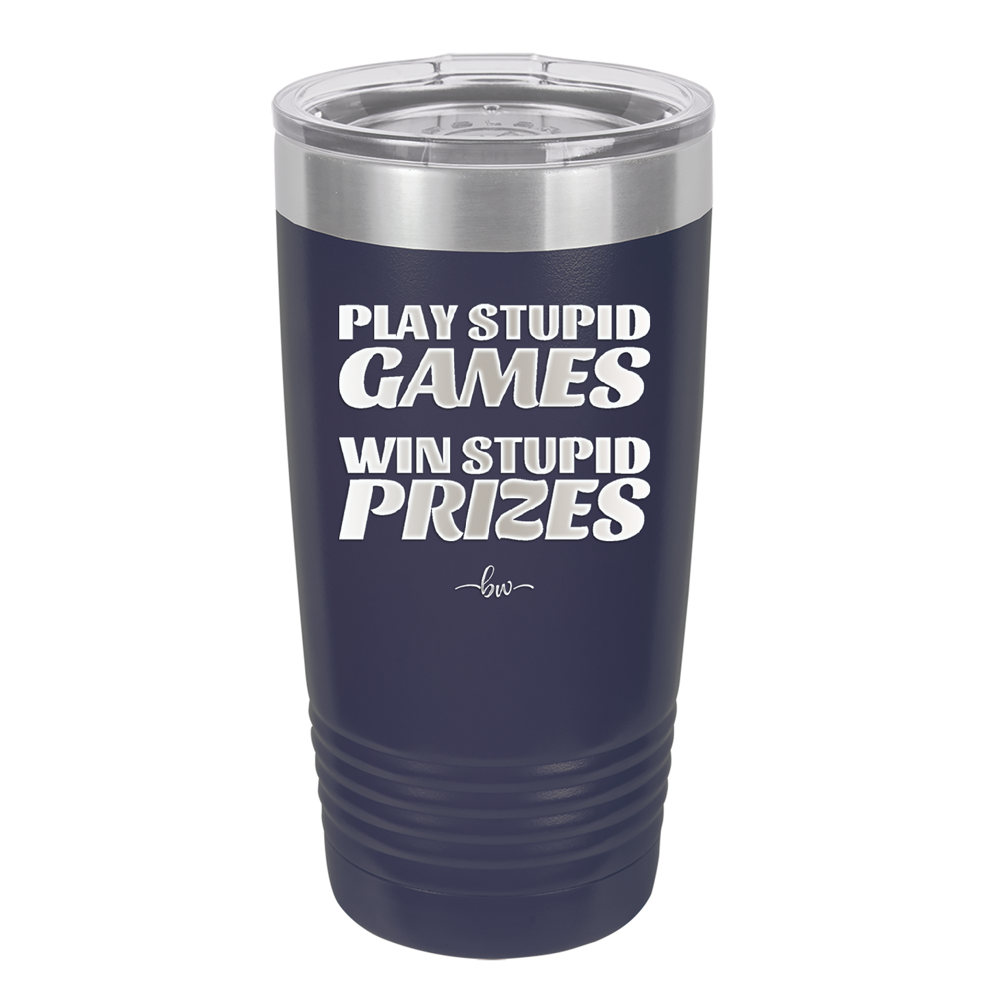 Play Stupid Games Win Stupid Prizes - Laser Engraved Stainless Steel Drinkware - 1336 -