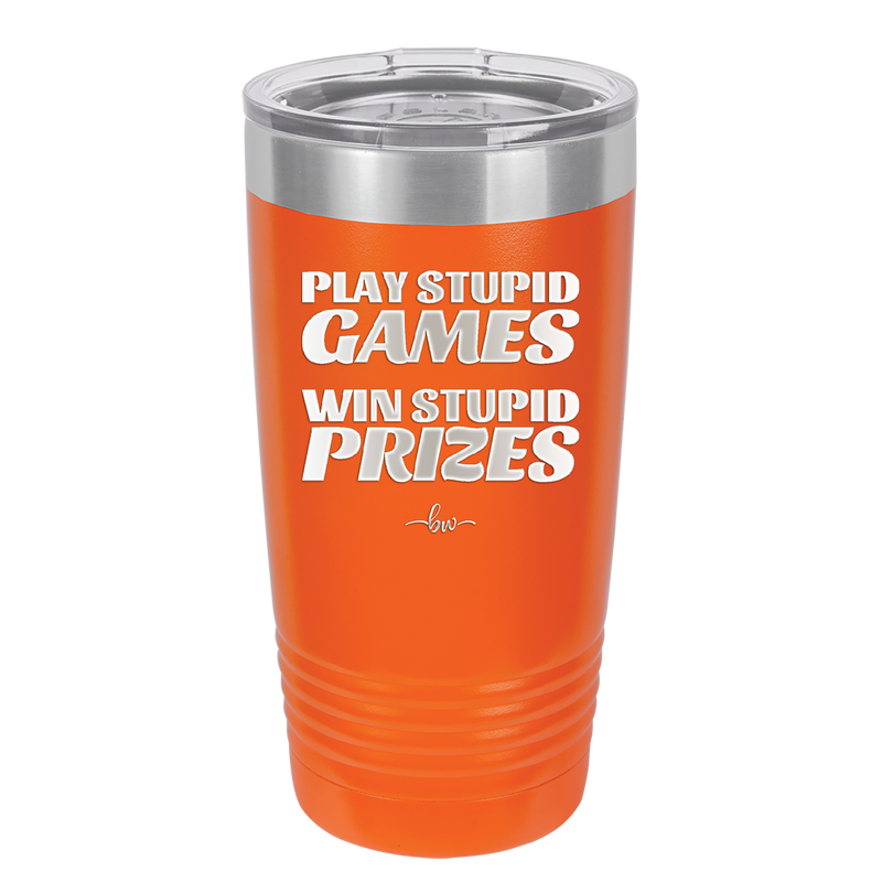 Play Stupid Games Win Stupid Prizes - Laser Engraved Stainless Steel Drinkware - 1336 -