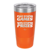 Play Stupid Games Win Stupid Prizes - Laser Engraved Stainless Steel Drinkware - 1336 -