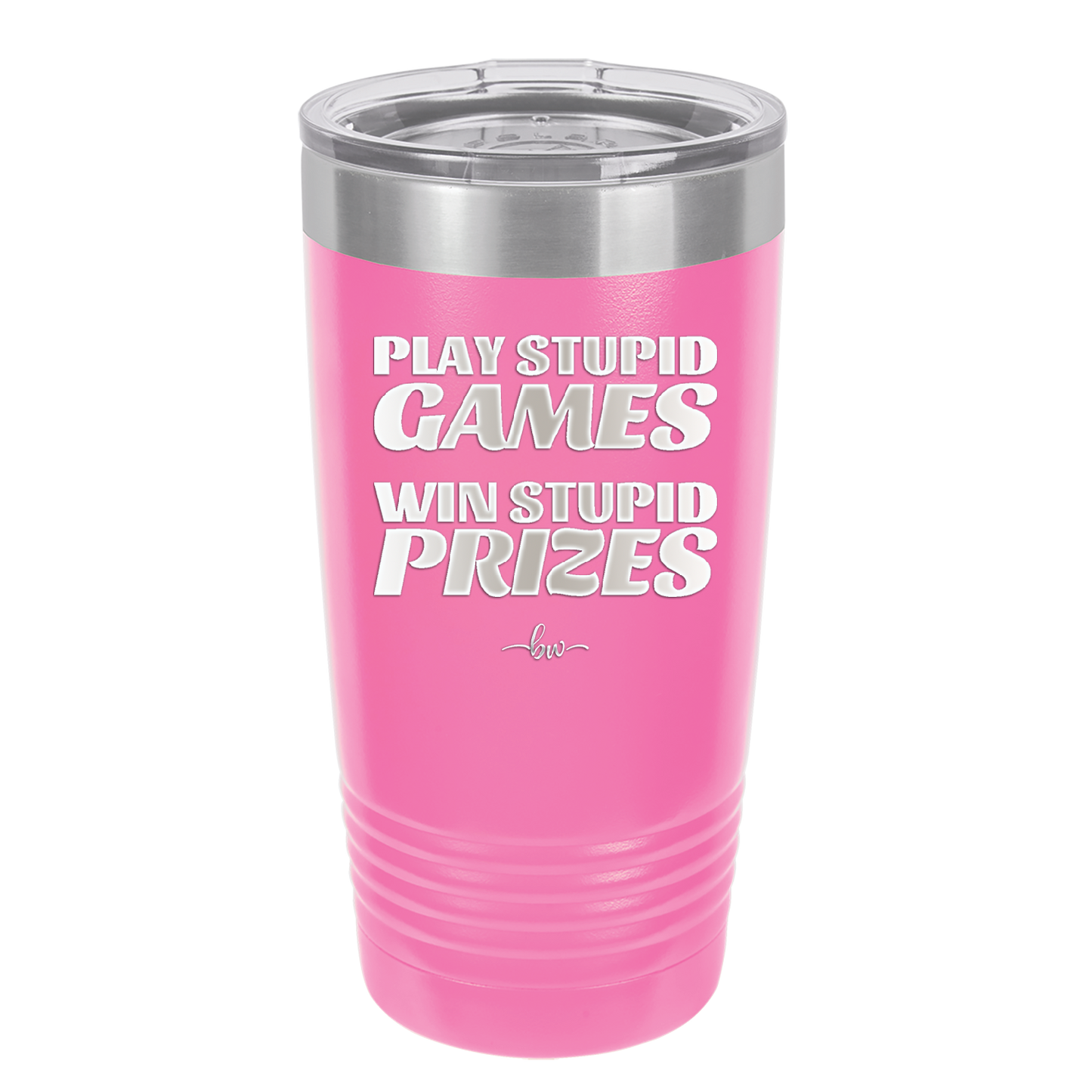 Play Stupid Games Win Stupid Prizes - Laser Engraved Stainless Steel Drinkware - 1336 -